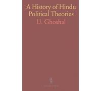 A History of Hindu Political Theories: From the Earliest Times to the End of the First Quarter of the Seventeenth Century A. D
