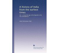 A history of India from the earliest times: Vol. 1: From the age of the Rgveda to the rise of Buddhism
