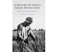 A History of India’s Green Revolution: Reign of Technocracy