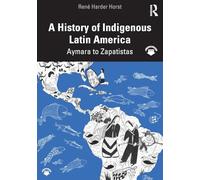 A History of Indigenous Latin America: Aymara to Zapatistas