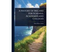 A History of Ireland for Schools, Academies and Colleges