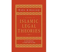 A History of Islamic Legal Theories: An Introduction to Sunni Usul Al-fiqh