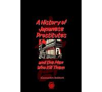A History of Japanese Prostitutes.: ...and the Men Who Kill Them.