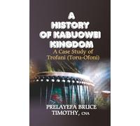 A HISTORY OF KABUOWEI KINGDOM: A Case Study of Trofani (TORU-OFONI)