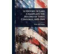 A History of Lake Champlain; the Record of Three Centuries, 1609-1909