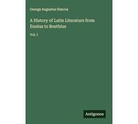 A History of Latin Literature from Ennius to Boethius: Vol. I