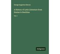 A History of Latin Literature from Ennius to Boethius: Vol. I