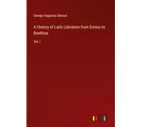 A History of Latin Literature from Ennius to Boethius: Vol. I