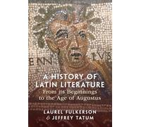 A History of Latin Literature from its Beginnings to the Age of Augustus