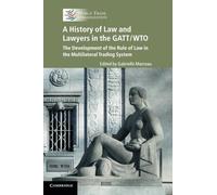 A History of Law and Lawyers in the GATT/WTO: The Development of the Rule of Law in the Multilateral Trading System