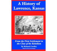 A History of Lawrence, Kansas: From the First Settlement to the Close of the Rebellion