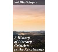 A History Of Literary Criticism In The Renaissance (ebook)