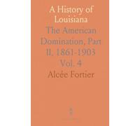 A History of Louisiana: The American Domination, Part II, 1861-1903