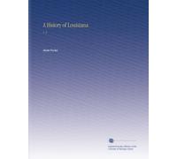 A History of Louisiana: V. 4