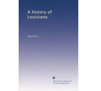 A history of Louisiana: Volume 1