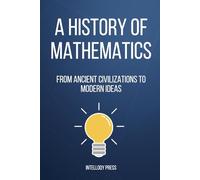 A History of Mathematics: From Ancient Civilizations to Modern Ideas