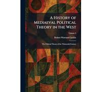 A History of Mediaeval Political Theory in the West: The Political Theory of the Thirteenth Century