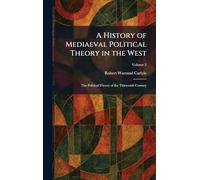 A History of Mediaeval Political Theory in the West: The Political Theory of the Thirteenth Century