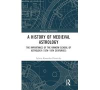 A History of Medieval Astrology: The Importance of the Kraków School of Astrology (15th-16th centuries) (Knowledge Communities)