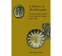 A History of Metallography: The Development of Ideas on the Structure of Metals before 1890 (The MIT Press)