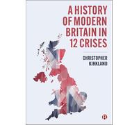 A History of Modern Britain in 12 Crises