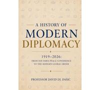 A History of Modern Diplomacy: 1919-2026: From the Paris Peace Conference to the Modern Global Order