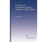 A history of nineteenth century literature (1780-1895)