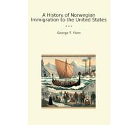 A History of Norwegian Immigration to the United States (Classic Books)