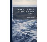 A History of Nova-Scotia, Or Acadie, Issue 15