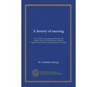 A history of nursing (v.2): the evolution of nursing systems from the earliest times to the foundation of the first English and American training schools for nurses