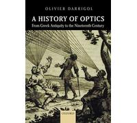 A History of Optics from Gr ntiquity to the Nineteenth Century