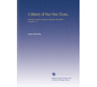 A History of Our Own Times,: From the Accession of Queen Victoria to the Berlin Congress, V. 2
