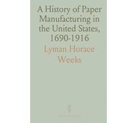A History of Paper Manufacturing in the United States, 1690-1916
