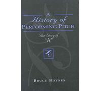 [(A History of Performing Pitch : The Story of 'A')] [By (author) Bruce Haynes] published on (November, 2002)