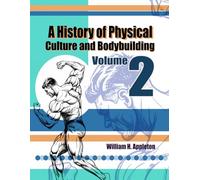 A History of Physical Culture and Bodybuilding Volume 2