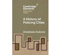 A History of Policing Cities (Elements in Global Urban History)