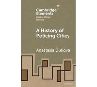 A History of Policing Cities (Elements in Global Urban History)