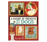 A History of Portraits in 21 Dogs (Illustrated History in 21 Animals)