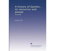 A history of Quebec, its resources and people: Illustrated.: Volume 1