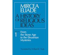 A History of Religious Ideas, Volume 1: From the Stone Age to the Eleusinian Mysteries: 001