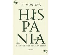 A History of Rome in Iberia / Hispania Una historia de Roma en Iberia: Eagles, Silver, and the Two-Hundred-Year Struggle for the Land at the World’s End