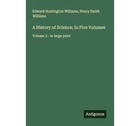 A History of Science; In Five Volumes: Volume 3 - in large print