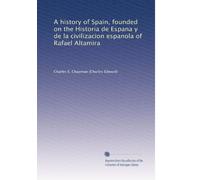 A history of Spain, founded on the Historia de Espana y de la civilizacion espanola of Rafael Altamira: Volume 1