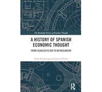 A History of Spanish Economic Thought: From Scholasticism to Keynesianism (The Routledge History of Economic Thought)