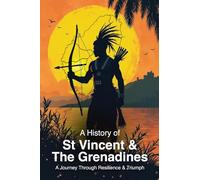 A History of St. Vincent and the Grenadines: A Journey Through Resilience and Triumph