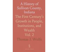 A History of Sullivan County, Indiana: The First Century’s Growth in People, Institutions, and Wealth