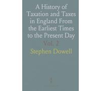 A History of Taxation and Taxes in England From the Earliest Times to the Present Day: Taxation, From the Civil War to the Present Day