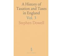 A History of Taxation and Taxes in England: From the Earliest Times to the Year 1885; Direct Taxes and Stamp Duties