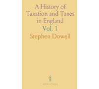 A History of Taxation and Taxes in England: From the Earliest Times to the Year 1885; Taxation From the Earliest Times to the Civil War