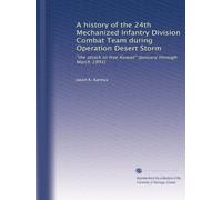 A history of the 24th Mechanized Infantry Division Combat Team during Operation Desert Storm: "the attack to free Kuwait" (January through March 1991)